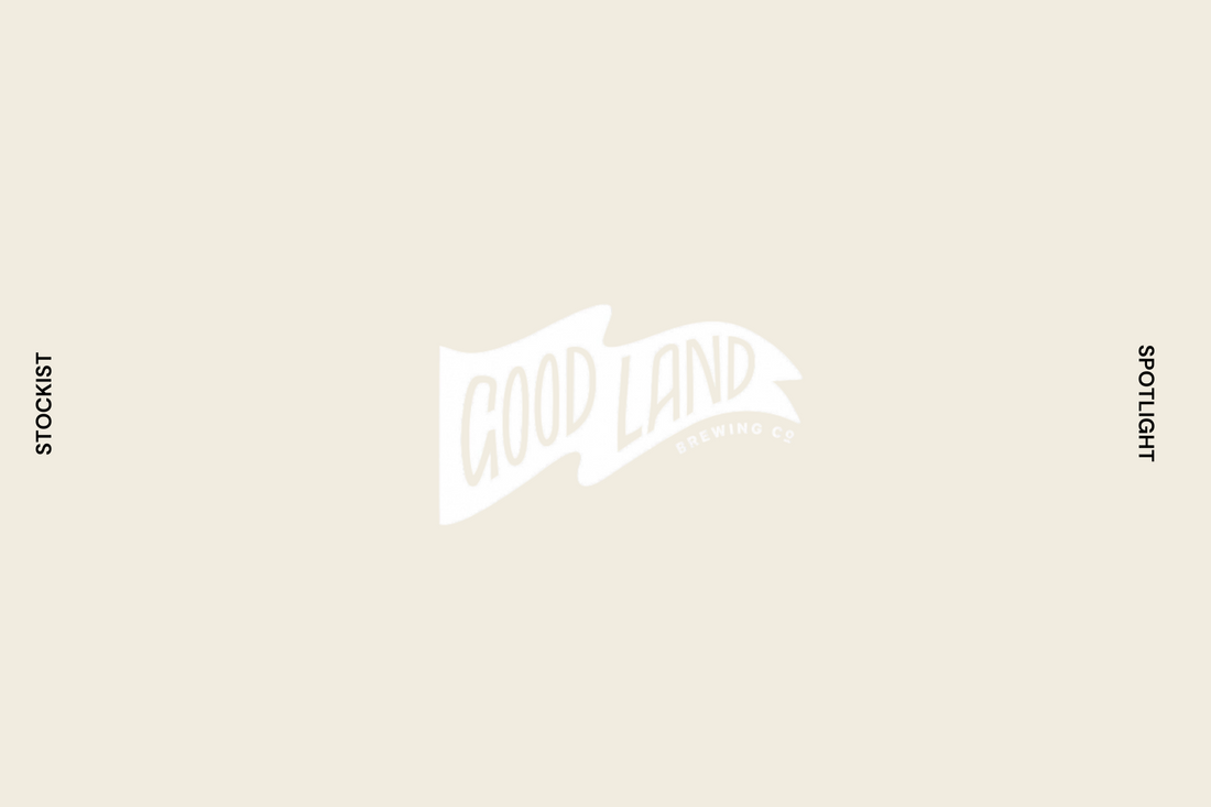 Stockist Spotlight: Good Land Brewing Co